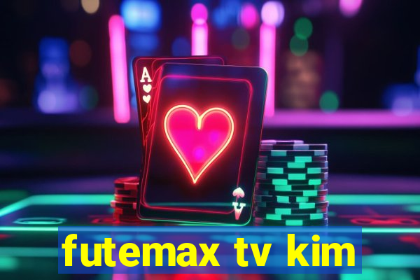 futemax tv kim